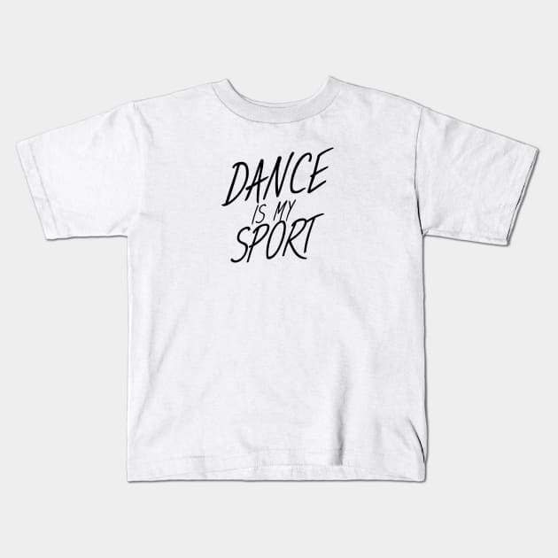 Dance is my sport Kids T-Shirt by maxcode